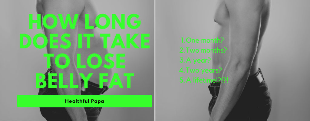 how long does it take to lose belly fat
