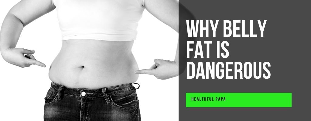 why belly fat is dangerous